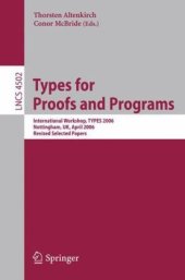 book Types for Proofs and Programs: International Workshop, TYPES 2006, Nottingham, UK, April 18-21, 2006, Revised Selected Papers