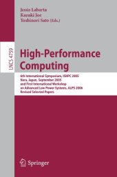 book High-Performance Computing: 6th International Symposium, ISHPC 2005, Nara, Japan, September 7-9, 2005, First International Workshop on Advanced Low Power Systems, ALPS 2006, Revised Selected Papers