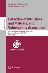 book Detection of Intrusions and Malware, and Vulnerability Assessment: 4th International Conference, DIMVA 2007 Lucerne, Switzerland, July 12-13, 2007 Proceedings