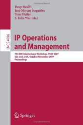 book IP Operations and Management: 7th IEEE International Workshop, IPOM 2007 San José, USA, October 31 - November 2, 2007 Proceedings