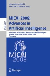 book MICAI 2008: Advances in Artificial Intelligence: 7th Mexican International Conference on Artificial Intelligence, Atizapán de Zaragoza, Mexico, October 27-31, 2008 Proceedings