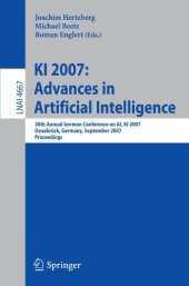 book KI 2007: Advances in Artificial Intelligence: 30th Annual German Conference on AI, KI 2007, Osnabrück, Germany, September 10-13, 2007. Proceedings