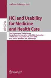 book HCI and Usability for Medicine and Health Care: Third Symposium of the Workgroup Human-Computer Interaction and Usability Engineering of the Austrian Computer Society, USAB 2007 Graz, Austria, November, 22, 2007. Proceedings