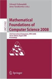 book Mathematical Foundations of Computer Science 2008: 33rd International Symposium, MFCS 2008, Toru´n, Poland, August 25-29, 2008. Proceedings