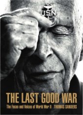 book The Last Good War: The Faces and Voices of World War II