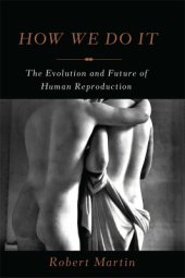 book How We Do It The Evolution and Future of Human Reproduction