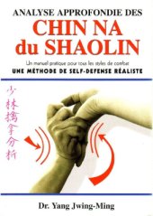 book Analyse approfondie des Chin Na du Shaolin. Une Méthode de Self Défense Réaliste