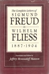 book The Complete Letters of Sigmund Freud to Wilhelm Fliess, 1887-1904