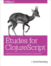 book Études for ClojureScript: Companion Exercises for Introducing ClojureScript