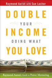 book Double Your Income Doing What You Love: Raymond Aaron's Guide to Power Mentoring