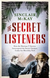 book The Secret Listeners. How the Wartime Y Service Intercepted the Secret German Codes for Bletchley Park