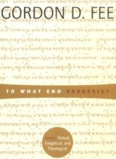 book To What End Exegesis?: Essays Textual, Exegetical, and Theological