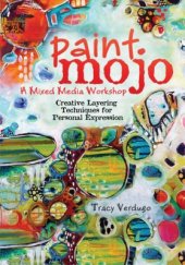 book Paint Mojo,a Mixed Media Workshop. Creative LayeringTechniques for Personal Expression