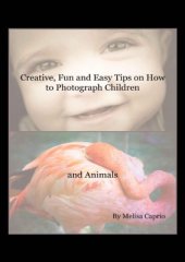 book Creative, Fun and Easy Tips on How to Photograph Children and Animals