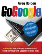 book Go Google: 20 Ways to Reach More Customers and Build Revenue with Google..