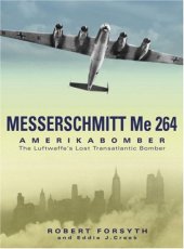 book Messerschmitt Me 264 Amerika Bomber: The Luftwaffe's Lost Transatlantic Bomber