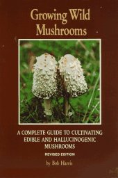 book Growing Wild Mushrooms: A Complete Guide to Cultivating Edible and..