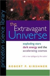 book The Extravagant Universe: Exploding Stars, Dark Energy, and the..