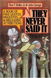 book They Never Said It: A Book of Fake Quotes, Misquotes, and Misleading..