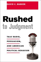 book Rushed to judgment: talk radio, persuasion, and American political behavior