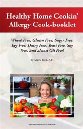 book Healthy Vegan Home Cookin’ Allergy Cook-booklet: Wheat Free, Gluten Free, Sugar Free, Egg Free, Dairy Free, Yeast Free, Soy Free, and almost Oil Free!