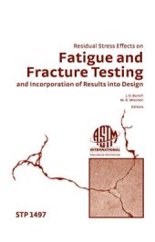 book Residual Stress Effects on Fatigue and Fracture Testing and Incorporation of Results Into Design