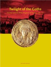 book The Twilight of the Goths. The Rise and Fall of the Kingdom of Toledo c. 565-711