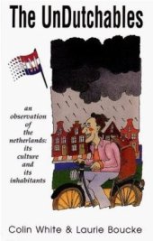 book White, Boucke Laurie. The Undutchables: An Observation of the Netherlands, Its Culture and Its Inhabitants