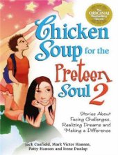 book Chicken Soup for the Preteen Soul 2: Stories About Facing Challenges, Realizing Dreams and Making a Difference