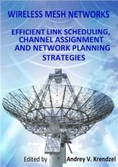 book Wireless Mesh Networks: Efficient Link Scheduling, Channel Assignment and Network Planning Strategies