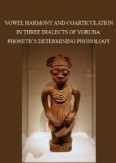 book Vowel harmony and coarticulation in three dialects of Yoruba: phonetics determining phonology