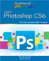 book Teach Yourself VISUALLY Adobe Photoshop CS6: The Fast and Easy Way to Learn