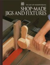 book The Art Of Woodworking. Vol. 09. Shop-Made Jigs And Fixtures