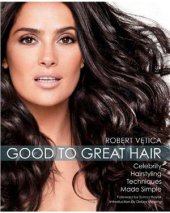 book Good to Great Hair: Celebrity Hairstyling Techniques Made Simple