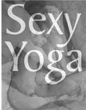 book Sexy Yoga: 40 Poses for Mindblowing Sex and Greater Intimacy