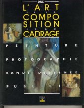 book L'art de le composition et du cadrage. Peinture, photographie, bande dessinée, publicité. / Искусство композиции и кадрирования. Живопись, фотография, комиксы, реклама