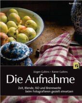 book Die Aufnahme: Zeit, Blende, ISO und Brennweite beim Fotografieren gezielt einsetzen