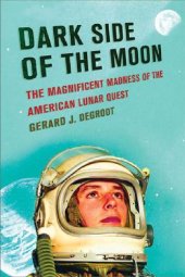 book Dark side of the moon: the magnificent madness of the American lunar quest