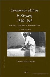 book Community matters in Xinjiang, 1880-1949: towards a historical anthropology of the Uyghur