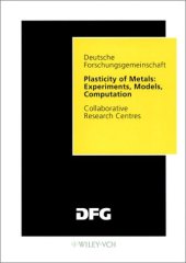 book Plasticity of metals: experiments, models, computation: final report of the Collaborative Research Centre 319, ''Stoffgesetze fur das inelastische Verhalten metallischer Werkstoffe - Entwicklung und technische Anwendung'' 1985 - 1996