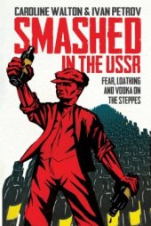 book Smashed in the USSR: Fear, Loathing and Vodka on the Steppes