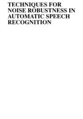 book Techniques for Noise Robustness in Automatoc Speech Recognition