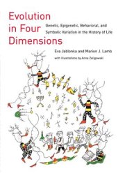 book Evolution in Four Dimensions: Genetic, Epigenetic, Behavioral, and Symbolic Variation in the History of Life