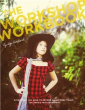 book The Workshop Workbook: Everything you need to become an unforgettable children's photographer