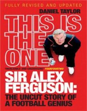 book This Is the One. Sir Alex Ferguson: The Uncut Story of a Football Genius