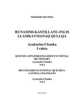 book Runasimi-Kastillanu-Inlis Llamkaymanaq Qullqa: Ayakuchu-Chanka. I Rakta. Quechua-Spanish-English functional dictionary: Ayacucho-Chanka. Vol I. Diccionario funcional Quechua-Castellano-Ingles: Ayacucho-Chanka. Vol I