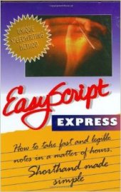 book EasyScript Express: Learn To Take Fast Notes in a Matter of Hours