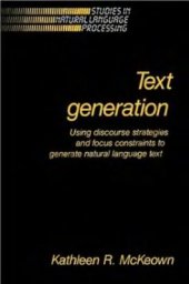 book Text Generation. Using Discourse Strategies and Focus Constraints to Generate Natural Language Text