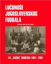 book Lučonoše jugoslovenskog fudbala. F.K. Bačka Subotica 1901-2001