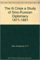 book Hsü. The Ili crisis: a study of Sino-Russian diplomacy, 1871-1881